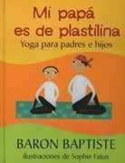 Mi papá es de plastilina. Yoga para padres e hijos