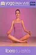 Yoga para vivir. Libere su estrés