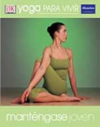 Yoga para vivir. Manténgase joven
